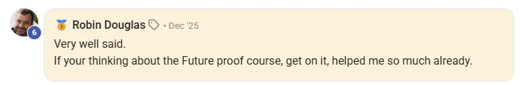 Robin Douglas: if you're thinking about the Future proof course, get on it, helped me so much already